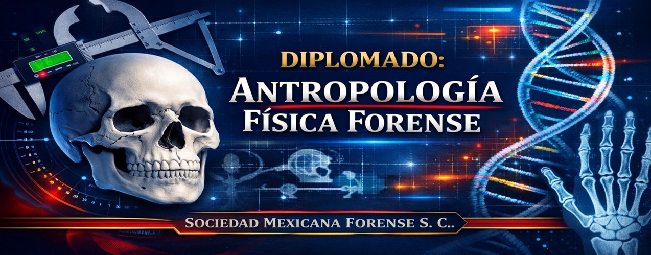 DIPLOMADO: ANTROPOLOGÍA FÍSICA FORENSE